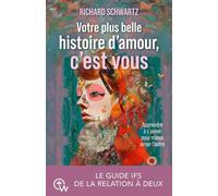 Votre plus belle histoire d'amour, c'est vous - Le guide IFS de la relation à deux - Richard C. Schwartz - Quantum Way Eds - broché - Essai