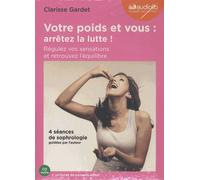 Votre poids et vous : arrêtez la lutte. Régulez vos sensations et retrouvez l'équilibre Clarisse Gardet (Auteur), Clarisse Gardet (Lu par)