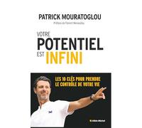 Votre potentiel est infini Les 10 clés pour prendre le contrôle de votre vie - Patrick Mouratoglou - Albin Michel - broché - Guide