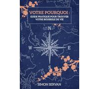 VOTRE POURQUOI : Guide pratique pour trouver votre boussole de vie