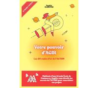 VOTRE POUVOIR D'AGIR: Les 20 règles d'OR de l'ACTION