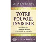 Votre pouvoir invisible - La loi d'attraction - Le pouvoir de la pensée - La Puissance de la visualisation
