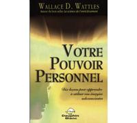 Votre pouvoir personnel - Dix leçons pour apprendre à utiliser vos énergies
