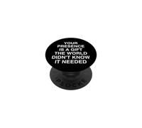 Votre présence est Une Chose Que Le Monde n'a Pas été Sarcastique PopSockets PopGrip Adhésif