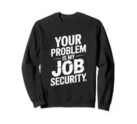 Votre problème, C'est Mon Job Security Funny Work Sweatshirt
