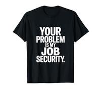 Votre problème, C'est Mon Job Security Funny Work T-Shirt