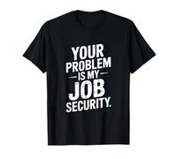 Votre problème, C'est Mon Job Security Funny Work T-Shirt