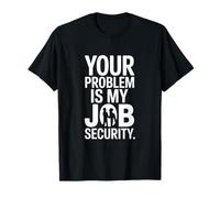 Votre problème, C'est Mon Job Security Funny Work T-Shirt