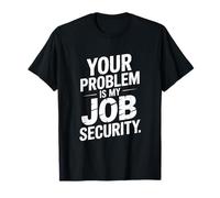 Votre problème, C'est Mon Job Security Funny Work T-Shirt
