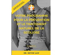 Votre programme pour la prévention et le traitement naturel de la scoliose (5e édition): Le programme ultime et livre d’exercice pour une colonne vertébrale plus droite et plus robuste