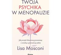 Votre psychisme à la ménopause. Comment effectuer cette transition cruciale en toute connaissance de cause et en toute confiance ?
