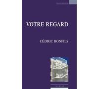 Votre regard - Cédric Bonfils - Espaces 34 - broché - Théâtre