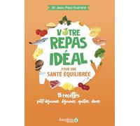 Votre repas idéal pour une santé équilibrée: 15 recettes petit-déjeuner, déjeuner, goûter, dîner