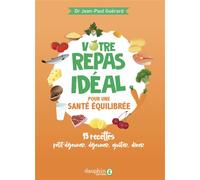 Votre repas idéal pour une santé équilibrée 15 recettes petit-déjeuner, déjeuner, goûter, dîner - Jean-Paul Guerard - Dauphin Editions Du - broché - Guide