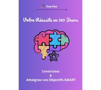 Votre Réussite en 180 Jours: Construisez & Atteignez vos Objectifs SMART
