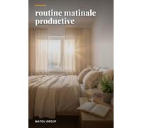 Votre Routine Matinale, Enfin la Vôtre: La méthode modulaire en 20 minutes pour booster énergie, clarté et productivité - sans vous lever à 5h