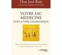 Votre sac médecine sur la voie chamanique - Objets de pouvoir, rituels et cérémonies pour transforme