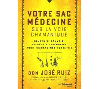 Votre Sac Médecine Sur La Voie Chamanique - Objets De Pouvoir, Rituels Et Cérémonies Pour Transformer Votre Vie