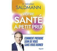 Votre santé à petit prix. Comment prendre soin de vous sans vous ruiner