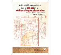 Votre santé au quotidien par le do-in et la réflexologie plantaire: Médecine chinoise et prévention