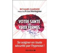 Votre santé les yeux fermés Richard Garnier (Auteur), Luc Montagnier (Préface)
