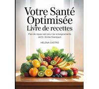 Votre Santé Optimisée Livre de Recettes: Plan de repas sain pour les enseignement de Dr. Emilia Steinbach