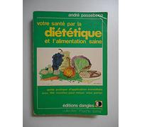 Votre santé par la diététique et l'alimentation saine : Guide pratique d'application immédiate avec 194 recettes pour mieux vous porter