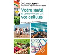 Votre santé se cache au coeur de vos cellules Découvrez la Nutrition Cellulaire Active - Claude Lagarde - Jouvence - broché - Essai