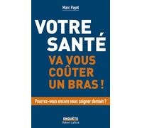 Votre santé va vous coûter un bras - Marc Payet - Robert Laffont - broché - Essai