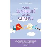 Votre sensibilité est une chance: Comprendre son hypersensibilité pour en faire une force