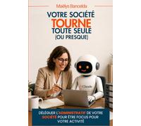 Votre société tourne toute seule (ou presque): Le livre AI pour les artisans et les chefs de TPE.