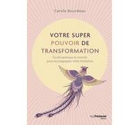 Votre super pouvoir de transformation - Guide pratique et concret pour accompagner votre évolution Carole Bourdeau (Auteur)