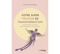 Votre super pouvoir de transformation - Guide pratique et concret pour accompagner votre évolution - Carole Bourdeau - Tredaniel La Maisnie - broché - Guide