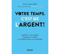 Votre temps, c'est de l'argent ! - Libérez votre esprit, gagnez du temps et construisez votre empire - Dan Martell - Diateino - ebook (ePub) - Guide