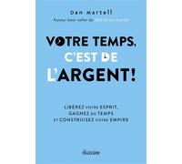 Votre temps c'est de l'argent ! - Libérez votre esprit, gagnez du temps et construisez votre empire - Dan Martell - Diateino Eds - broché - Guide