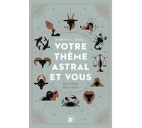 Votre Thème Astral Et Vous - Un Guide Pratique