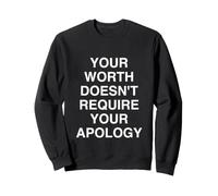 Votre Valeur ne nécessite Pas Votre apologie Sweatshirt