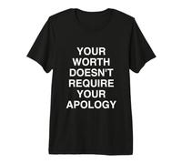 Votre Valeur ne nécessite Pas Votre apologie T-Shirt Haut de Gamme