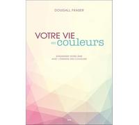 Votre vie en couleurs - Dynamiser votre âme avec l'énergie des couleurs