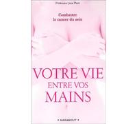Votre vie entre vos mains : Combattre le cancer du sein