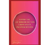Votre vie le miroir de vos croyances inconscientes - Tatiana Tisseur - Bookelis - broché - Guide
