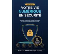 Votre vie numérique en sécurité: Guide pratique de cybersécurité et de protection des données au quotidien : Méthode PAUSE, hygiène numérique et plan d'action