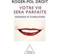 Votre vie sera parfaite Roger-Pol Droit (Auteur)