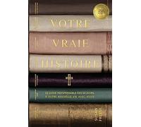 Votre vraie histoire: Le guide indispensable des 50 jours à votre nouvelle vie avec Jésus (Your True Story French Edition)