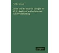 Votum Über Die Neuesten Vorlagen Der Königl. Regierung An Die Allgemeine Ständeversammlung
