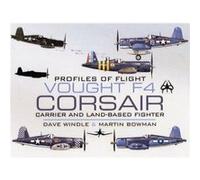 Vought F4 Corsair: Carrier And Land-Based Fighter (Profiles Of Flight) (Hardcover) Dave Windle, Martin Bowman (Auteur)
