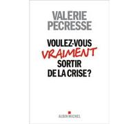 Voulez-vous vraiment sortir de la crise ? Valérie Pécresse (Auteur)