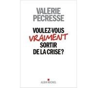 Voulez-vous vraiment sortir de la crise ? - Valérie Pécresse - Albin Michel - broché - Essai