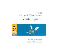 Vouloir guérir: L'aide au malade atteint d'un cancer