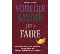 VOULOIR SAVOIR (et) FAIRE: Fille, Sœur, Maman, Épouse, Travailleuse... TU es plus que tout cela | OSE devenir la FEMME que tu mérites d'être !